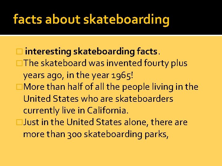 facts about skateboarding � interesting skateboarding facts. �The skateboard was invented fourty plus years