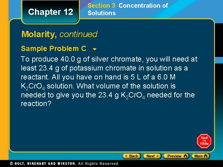 Chapter 12 Section 3 Concentration of Solutions Molarity, continued Sample Problem C To produce