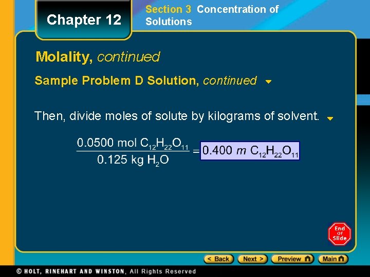 Chapter 12 Section 3 Concentration of Solutions Molality, continued Sample Problem D Solution, continued