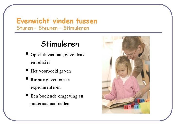 Evenwicht vinden tussen Sturen – Steunen – Stimuleren § Op vlak van taal, gevoelens