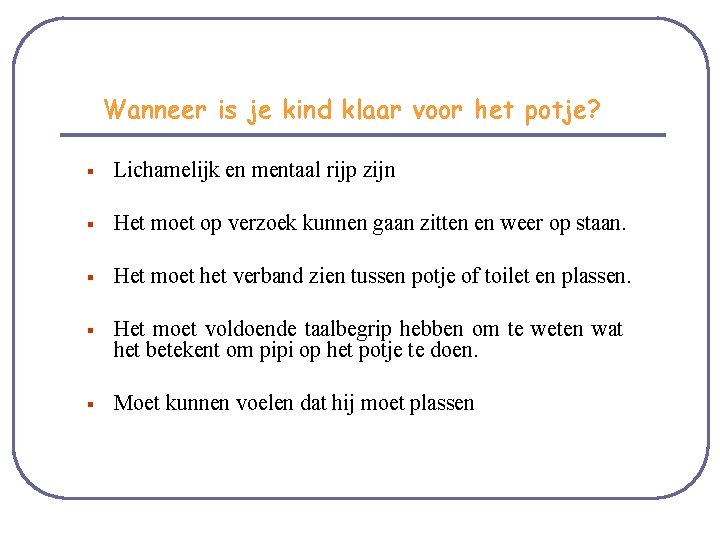 Wanneer is je kind klaar voor het potje? § Lichamelijk en mentaal rijp zijn