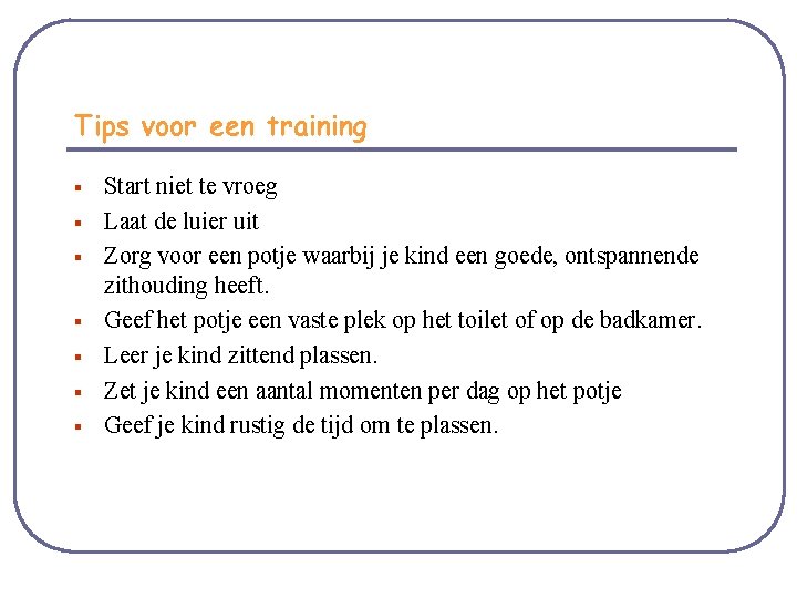 Tips voor een training § § § § Start niet te vroeg Laat de