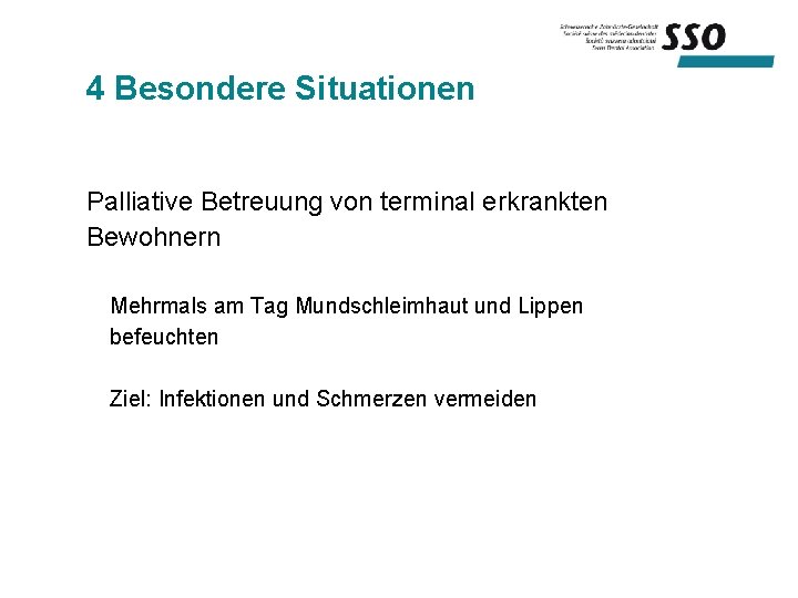 4 Besondere Situationen Palliative Betreuung von terminal erkrankten Bewohnern Mehrmals am Tag Mundschleimhaut und