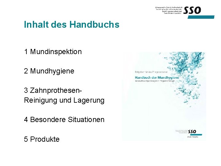 Inhalt des Handbuchs 1 Mundinspektion 2 Mundhygiene 3 Zahnprothesen. Reinigung und Lagerung 4 Besondere