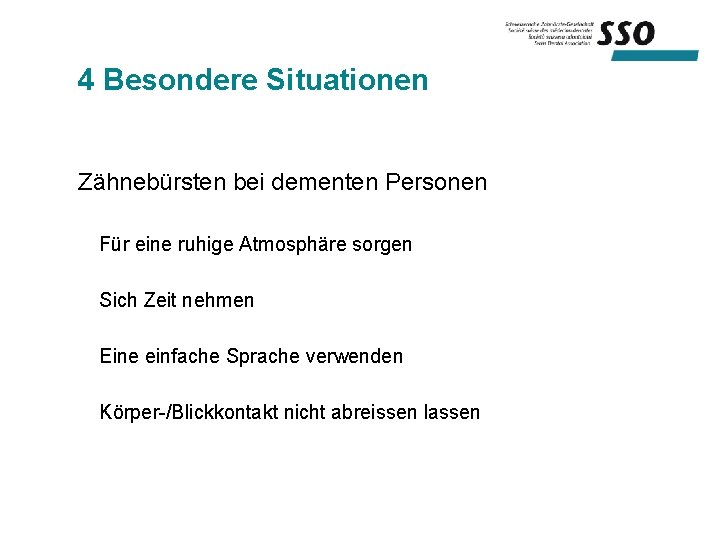 4 Besondere Situationen Zähnebürsten bei dementen Personen Für eine ruhige Atmosphäre sorgen Sich Zeit