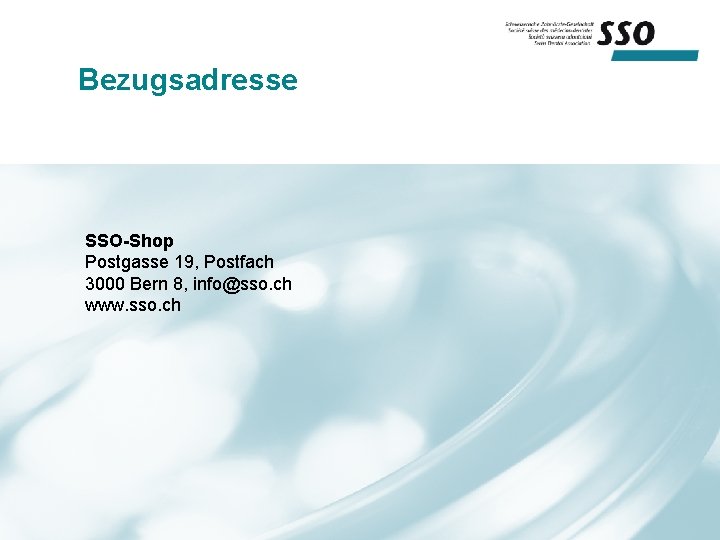 Bezugsadresse SSO-Shop Postgasse 19, Postfach 3000 Bern 8, info@sso. ch www. sso. ch 