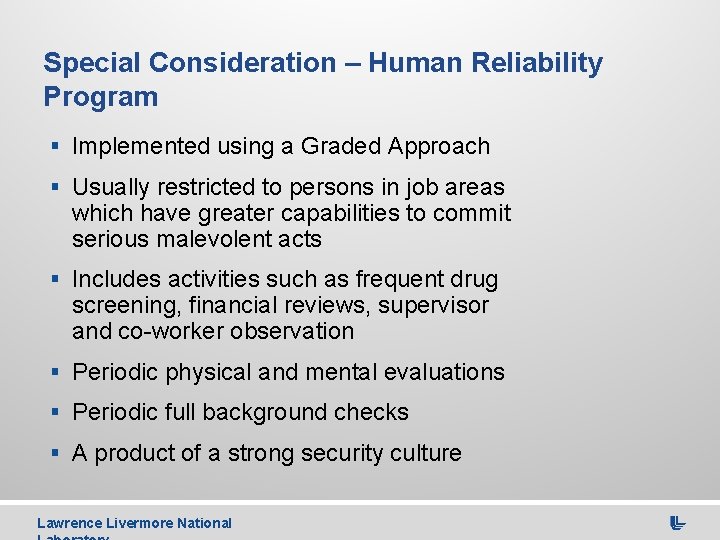 Special Consideration – Human Reliability Program § Implemented using a Graded Approach § Usually