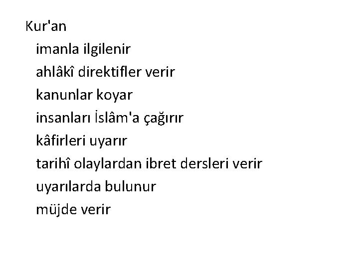 Kur'an imanla ilgilenir ahlâkî direktifler verir kanunlar koyar insanları İslâm'a çağırır kâfirleri uyarır tarihî