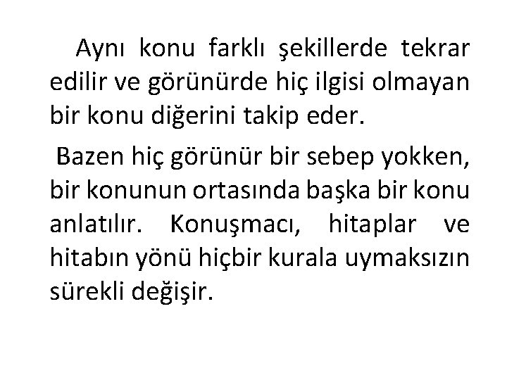 Aynı konu farklı şekillerde tekrar edilir ve görünürde hiç ilgisi olmayan bir konu diğerini