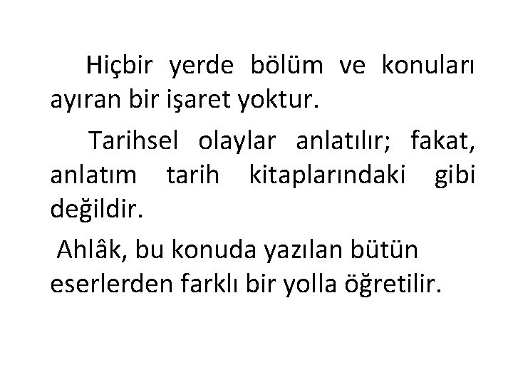 Hiçbir yerde bölüm ve konuları ayıran bir işaret yoktur. Tarihsel olaylar anlatılır; fakat, anlatım