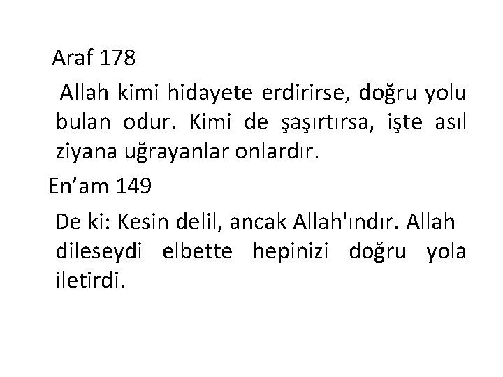 Araf 178 Allah kimi hidayete erdirirse, doğru yolu bulan odur. Kimi de şaşırtırsa, işte