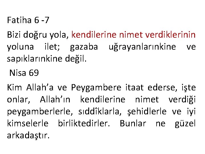 Fatiha 6 -7 Bizi doğru yola, kendilerine nimet verdiklerinin yoluna ilet; gazaba uğrayanlarınkine ve