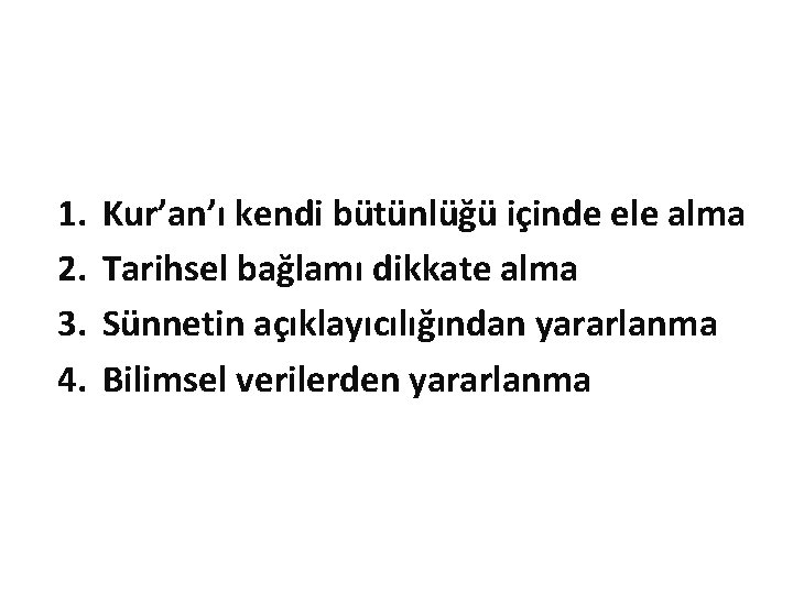 1. 2. 3. 4. Kur’an’ı kendi bütünlüğü içinde ele alma Tarihsel bağlamı dikkate alma