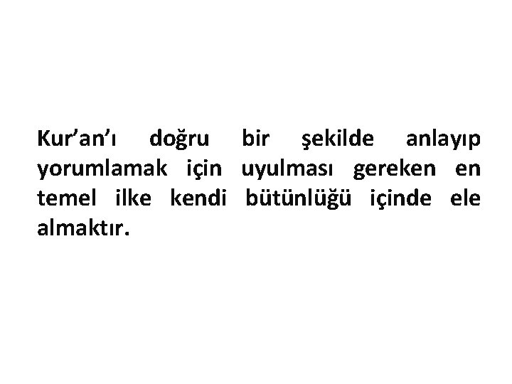 Kur’an’ı doğru bir şekilde anlayıp yorumlamak için uyulması gereken en temel ilke kendi bütünlüğü