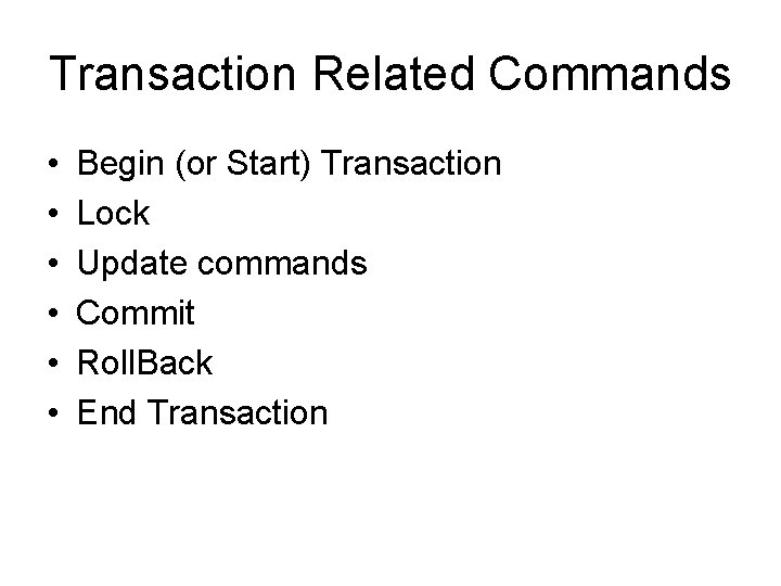 Transaction Related Commands • • • Begin (or Start) Transaction Lock Update commands Commit
