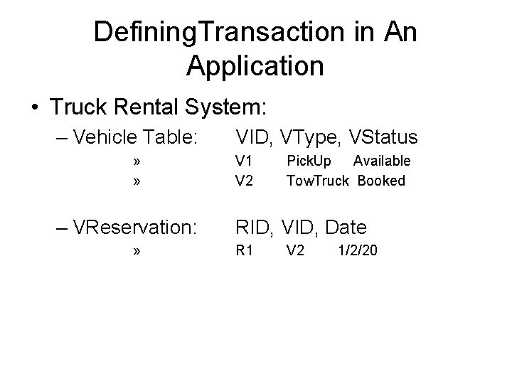 Defining. Transaction in An Application • Truck Rental System: – Vehicle Table: » »