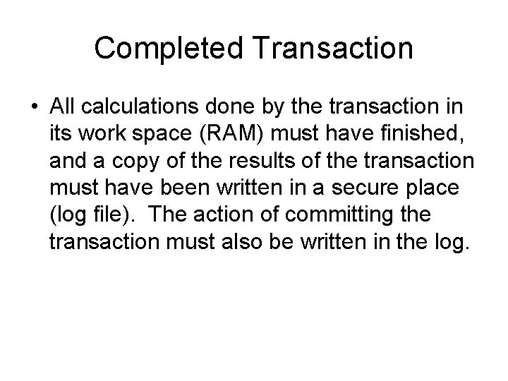 Completed Transaction • All calculations done by the transaction in its work space (RAM)