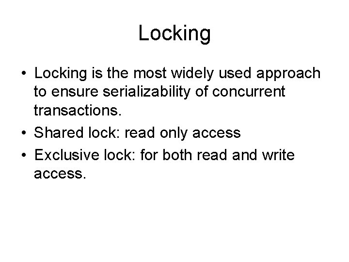 Locking • Locking is the most widely used approach to ensure serializability of concurrent