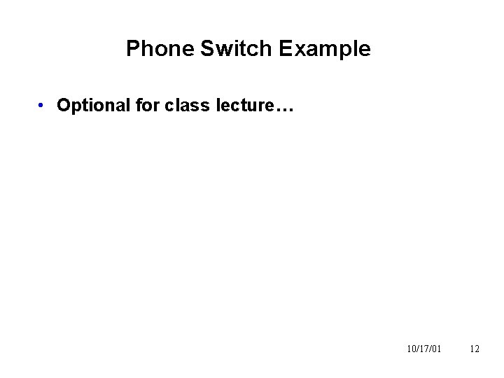 Phone Switch Example • Optional for class lecture… 10/17/01 12 