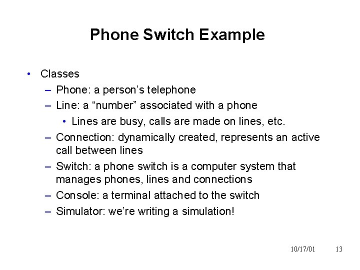 Phone Switch Example • Classes – Phone: a person’s telephone – Line: a “number”
