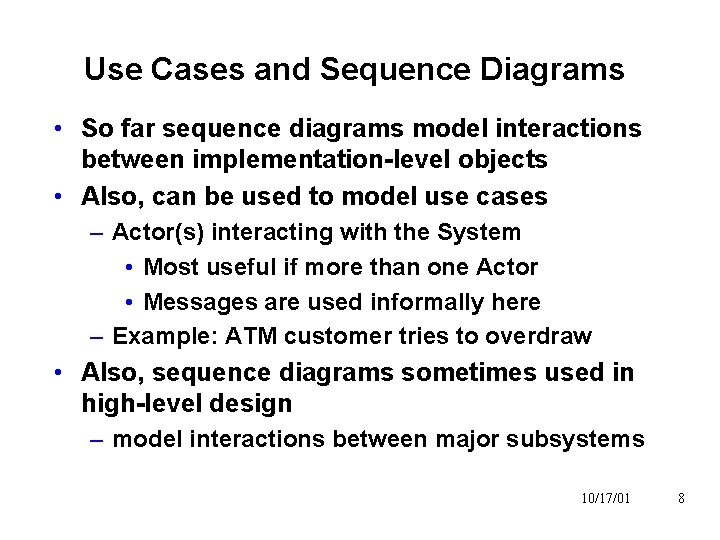 Use Cases and Sequence Diagrams • So far sequence diagrams model interactions between implementation-level