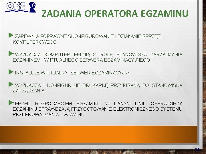 ZADANIA OPERATORA EGZAMINU ►ZAPEWNIA POPRAWNE SKONFIGUROWANIE I DZIAŁANIE SPRZĘTU KOMPUTEROWEGO ►WYZNACZA KOMPUTER PEŁNIĄCY ROLĘ