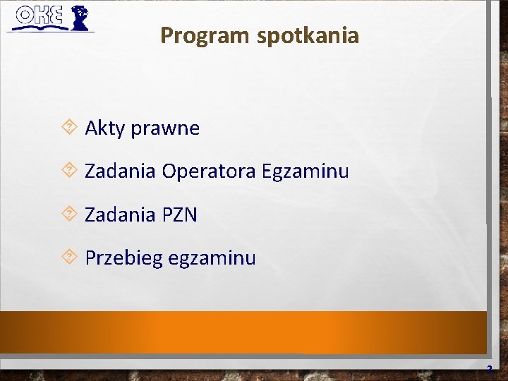 Program spotkania Akty prawne Zadania Operatora Egzaminu Zadania PZN Przebieg egzaminu 2 