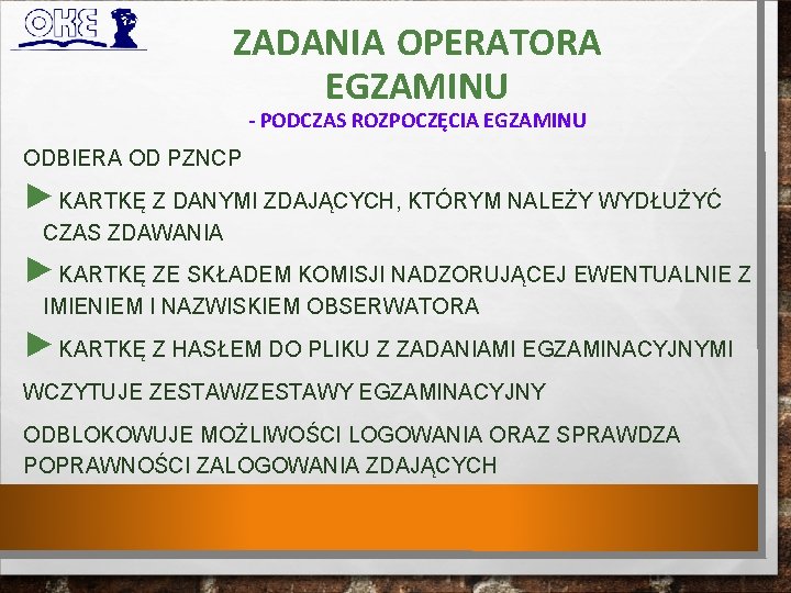 ZADANIA OPERATORA EGZAMINU - PODCZAS ROZPOCZĘCIA EGZAMINU ODBIERA OD PZNCP ►KARTKĘ Z DANYMI ZDAJĄCYCH,