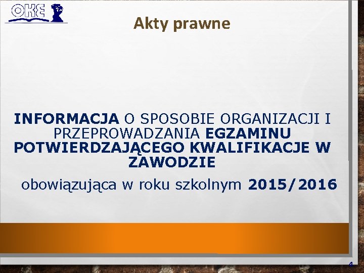 Akty prawne INFORMACJA O SPOSOBIE ORGANIZACJI I PRZEPROWADZANIA EGZAMINU POTWIERDZAJĄCEGO KWALIFIKACJE W ZAWODZIE obowiązująca