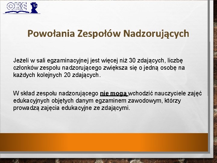 Powołania Zespołów Nadzorujących Jeżeli w sali egzaminacyjnej jest więcej niż 30 zdających, liczbę członków