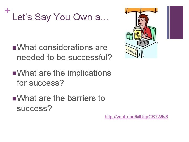 + Let’s Say You Own a… n. What considerations are needed to be successful?
