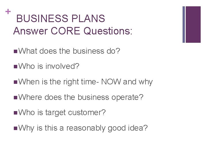 + BUSINESS PLANS Answer CORE Questions: n What n Who does the business do?