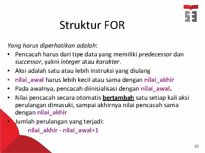 Struktur FOR Yang harus diperhatikan adalah: • Pencacah harus dari tipe data yang memiliki
