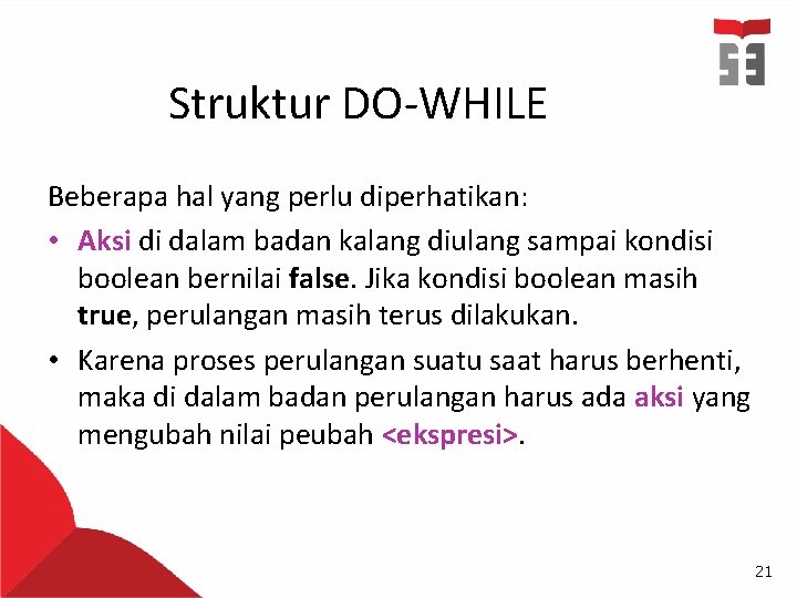 Struktur DO-WHILE Beberapa hal yang perlu diperhatikan: • Aksi di dalam badan kalang diulang