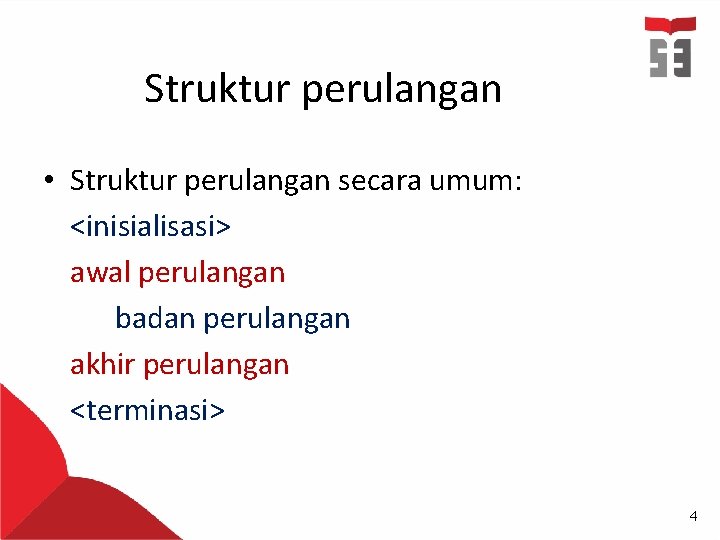 Struktur perulangan • Struktur perulangan secara umum: <inisialisasi> awal perulangan badan perulangan akhir perulangan