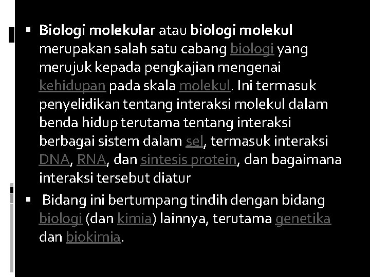  Biologi molekular atau biologi molekul merupakan salah satu cabang biologi yang merujuk kepada