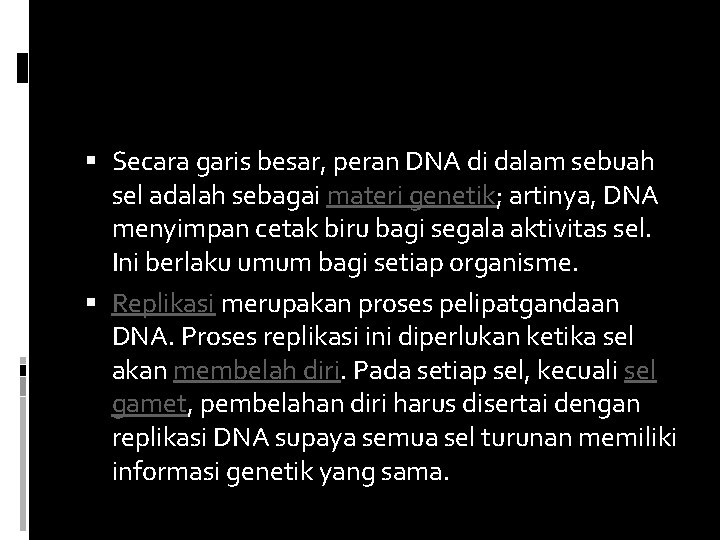  Secara garis besar, peran DNA di dalam sebuah sel adalah sebagai materi genetik;
