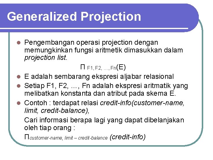 Generalized Projection Pengembangan operasi projection dengan memungkinkan fungsi aritmetik dimasukkan dalam projection list. Π