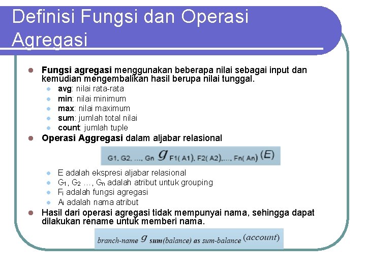 Definisi Fungsi dan Operasi Agregasi l Fungsi agregasi menggunakan beberapa nilai sebagai input dan