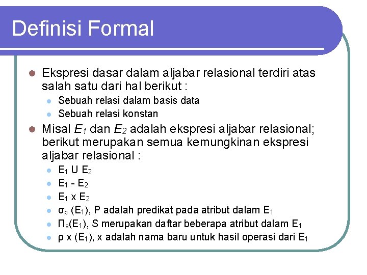 Definisi Formal l Ekspresi dasar dalam aljabar relasional terdiri atas salah satu dari hal
