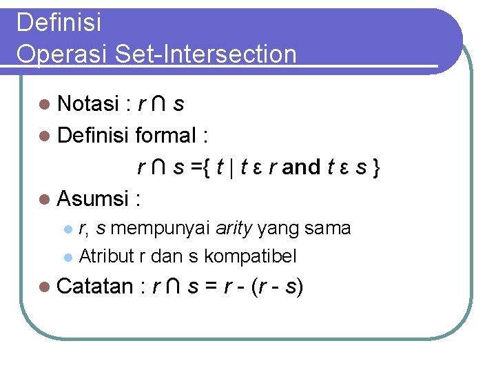 Definisi Operasi Set-Intersection l Notasi : r∩s l Definisi formal : r ∩ s