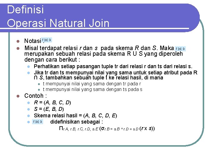 Definisi Operasi Natural Join l l Notasi : Misal terdapat relasi r dan s