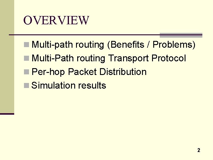 OVERVIEW n Multi-path routing (Benefits / Problems) n Multi-Path routing Transport Protocol n Per-hop