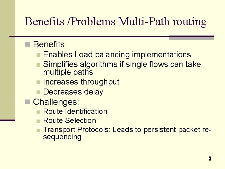 Benefits /Problems Multi-Path routing n Benefits: n Enables Load balancing implementations n Simplifies algorithms