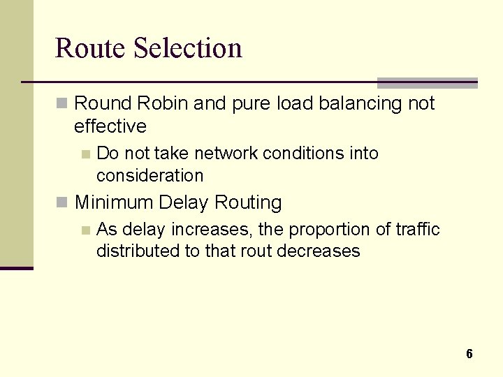 Route Selection n Round Robin and pure load balancing not effective n Do not