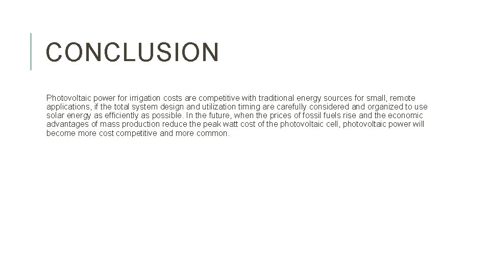 CONCLUSION Photovoltaic power for irrigation costs are competitive with traditional energy sources for small,