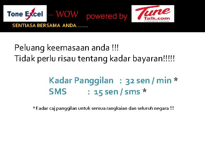 – WOW powered by SENTIASA BERSAMA ANDA……. . Peluang keemasaan anda !!! Tidak perlu