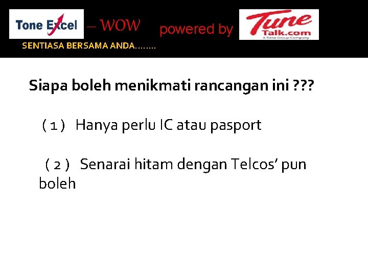 – WOW powered by SENTIASA BERSAMA ANDA……. . Siapa boleh menikmati rancangan ini ?