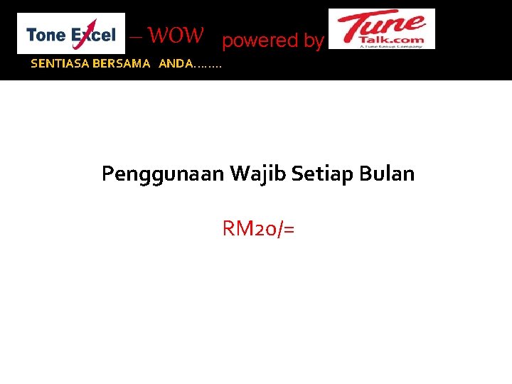 – WOW powered by SENTIASA BERSAMA ANDA……. . Penggunaan Wajib Setiap Bulan RM 20/=