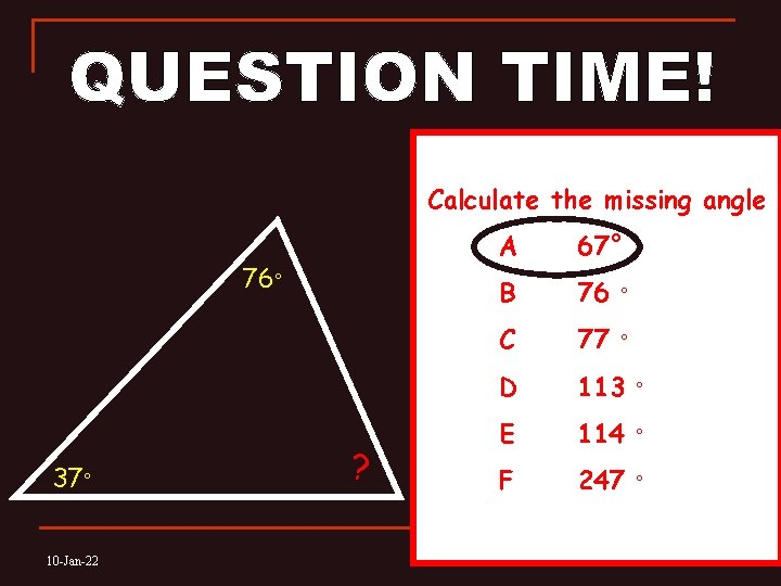 Calculate the missing angle 76° 37° 10 -Jan-22 ? A 67° B 76 °